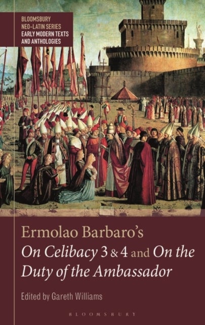 Ermolao Barbaro''s On Celibacy 3 and 4 and On the Duty of the Ambassador