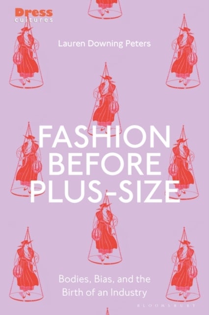 Fashion Before Plus-Size - Bodies, Bias, and the Birth of an Industry