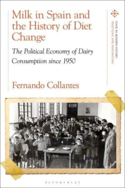 Milk in Spain and the History of Diet Change - The Political Economy of Dairy Consumption since 1950