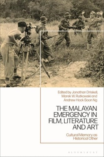 The Malayan Emergency in Film, Literature and Art - Cultural Memory as Historical Other