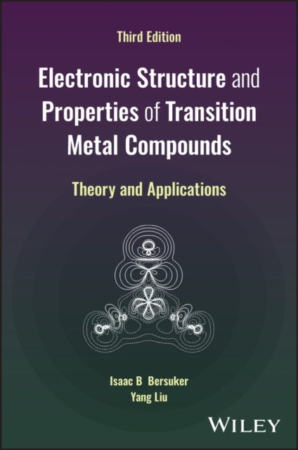 Electronic Structure and Properties of Transition Metal Compounds: Theory and Applications, Third Ed ition - Theory and Applications