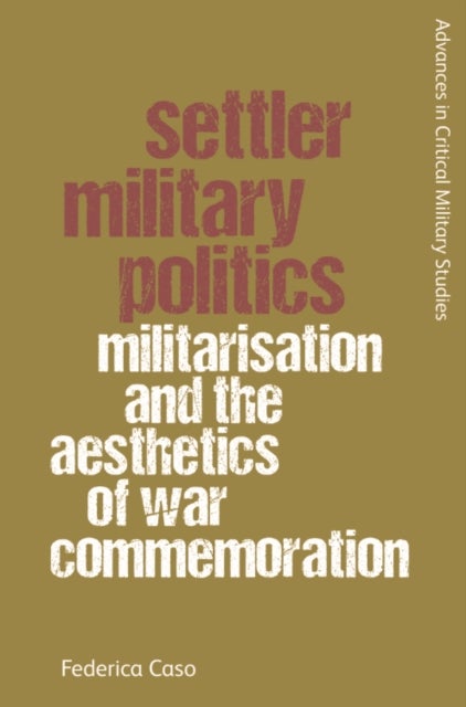 Settler Military Politics - Militarisation and the Aesthetics of War Commemoration