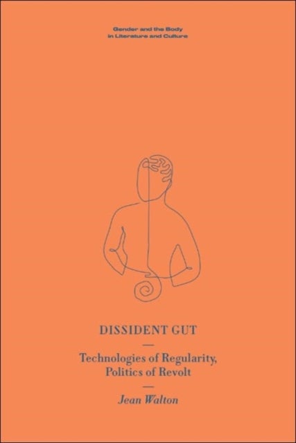 Dissident Gut - Technologies of Regularity, Politics of Revolt