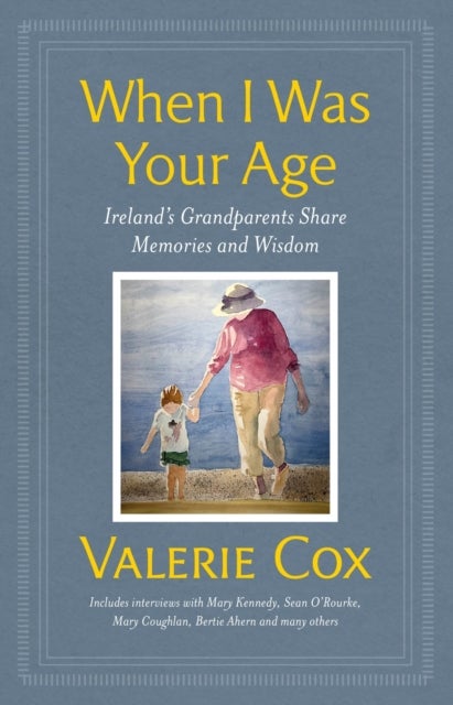 When I Was Your Age - Ireland's Grandparents Share Memories and Wisdom