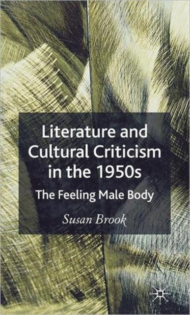 Literature and Cultural Criticism in the 1950's - The Feeling Male Body