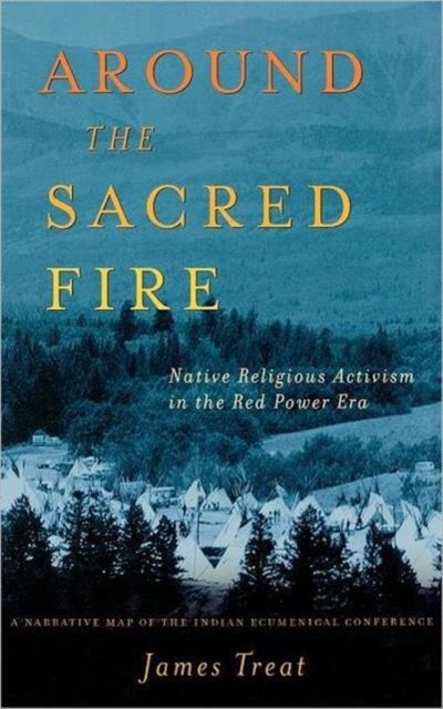 Around the Sacred Fire - Native Religious Activism in the Red Power Era