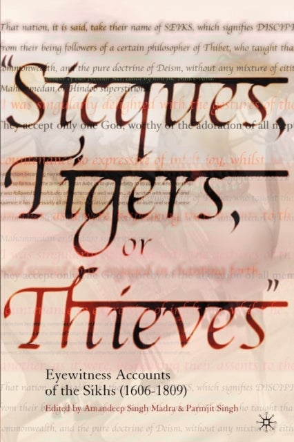 "Sicques, Tigers, or Thieves" - Eyewitness Accounts of the Sikhs (1606-1810)