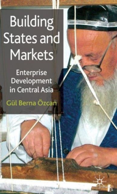 Building States and Markets - Enterprise Development in Central Asia