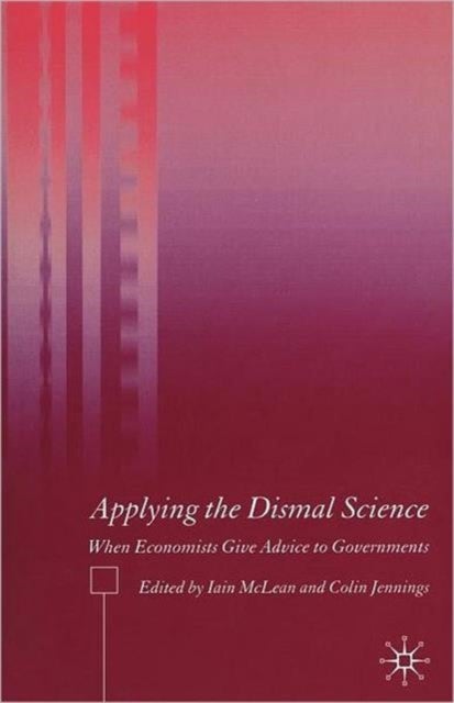 Applying the Dismal Science - When Economists Give Advice to Governments