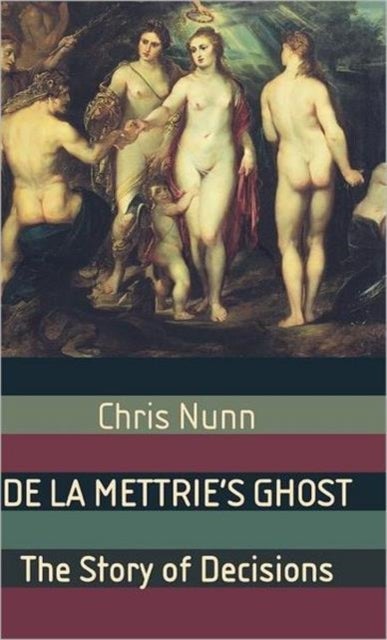 De La Mettrie''s Ghost - The Story Of Decisions