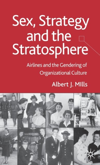 Sex, Strategy and the Stratosphere - Airlines and the Gendering of Organizational Culture