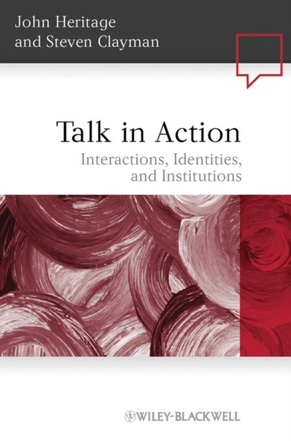 Talk in Action – Interactions, Identities, and Institutions