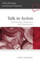 Talk in Action – Interactions, Identities, and Institutions