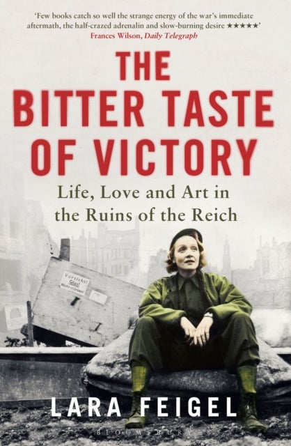 Bitter Taste of Victory - Life, Love and Art in the Ruins of the Reich