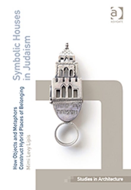 Symbolic Houses in Judaism - How Objects and Metaphors Construct Hybrid Places of Belonging
