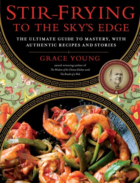 Stir-Frying to the Sky's Edge - The Ultimate Guide to Mastery, with Authentic Recipes and Stories