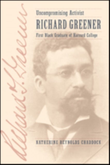 Uncompromising Activist - Richard Greener, First Black Graduate of Harvard College