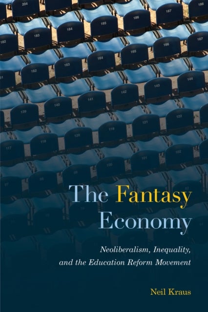The Fantasy Economy - Neoliberalism, Inequality, and the Education Reform Movement