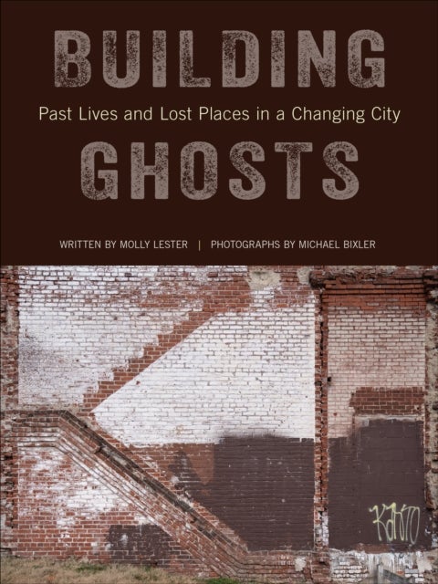 Building Ghosts - Past Lives and Lost Places in a Changing City