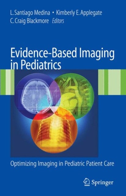 Evidence-Based Imaging in Pediatrics - Improving the Quality of Imaging in Patient Care