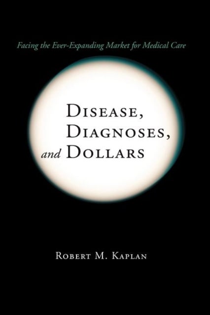 Disease, Diagnoses, and Dollars - Facing the Ever-Expanding Market for Medical Care