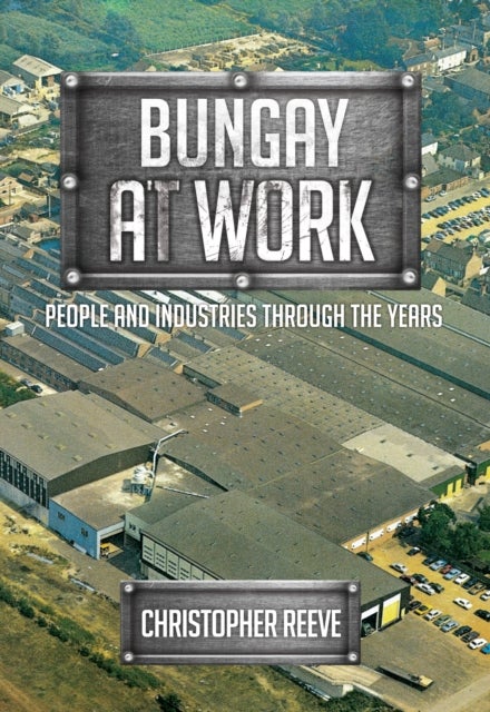 Bungay at Work - People and Industries Through the Years