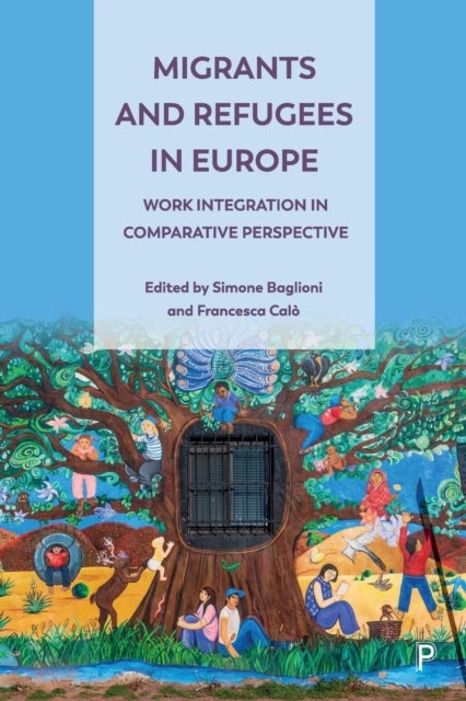 Migrants and Refugees in Europe – Work Integration in Comparative Perspective - Work Integration in Comparative Perspective