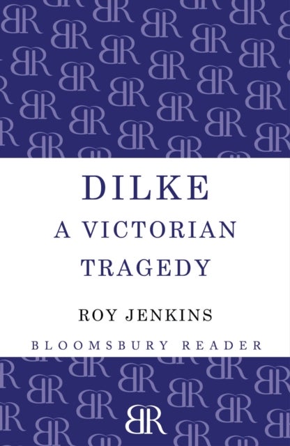 Dilke - A Victorian Tragedy
