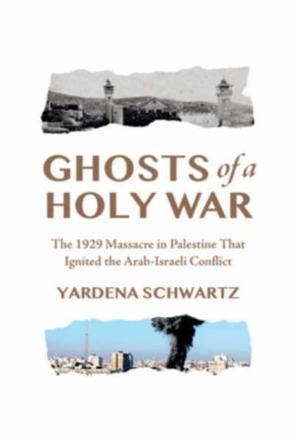 Ghosts of a Holy War - The 1929 Massacre in Palestine That Ignited the Arab-Israeli Conflict