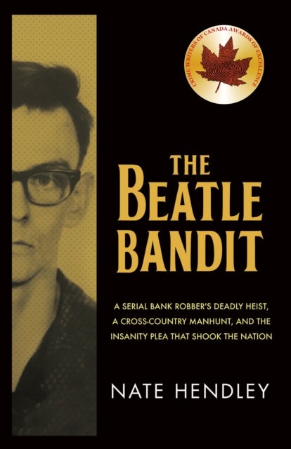 The Beatle Bandit - A Serial Bank Robber's Deadly Heist, a Cross-Country Manhunt, and the Insanity Plea that Shook the Nation