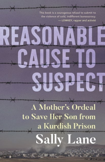 Reasonable Cause to Suspect - A Mother's Ordeal to Save Her Son from a Kurdish Prison