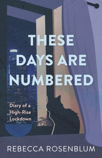 These Days Are Numbered - Diary of a High-Rise Lockdown