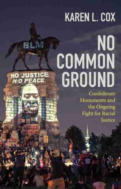 No Common Ground - Confederate Monuments and the Ongoing Fight for Racial Justice
