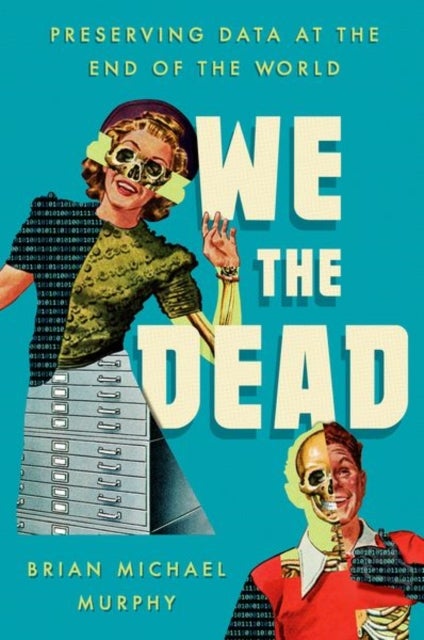 We the Dead - Preserving Data at the End of the World