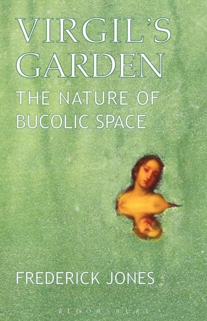 Virgil''s Garden - The Nature of Bucolic Space