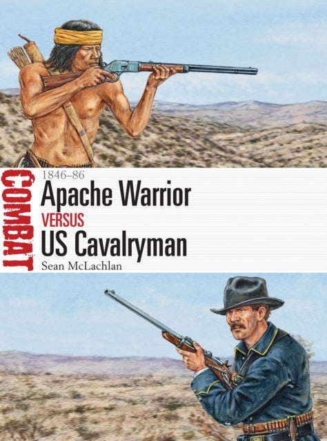 Apache Warrior vs US Cavalryman - 1846–86