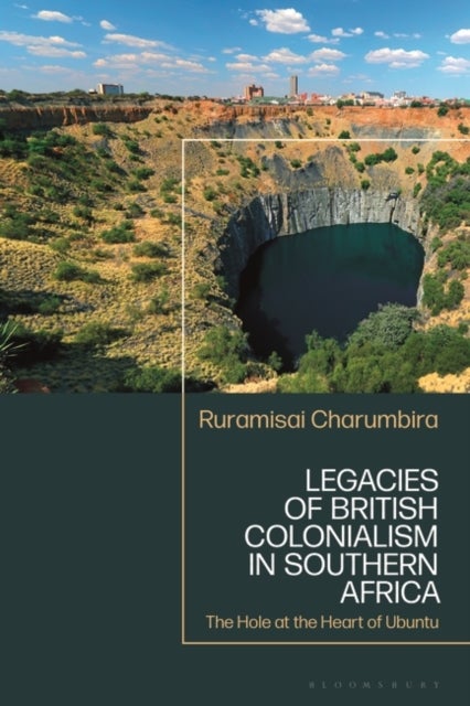 Legacies of British Colonialism in Southern Africa - The Hole at the Heart of Ubuntu