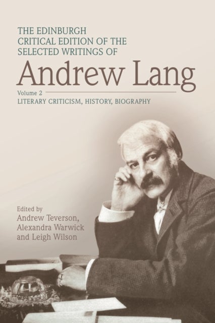 The Edinburgh Critical Edition of the Selected Writings of Andrew Lang - Anthropology, Fairy Tale, Folklore, The Origins of Religion, Psychical Research