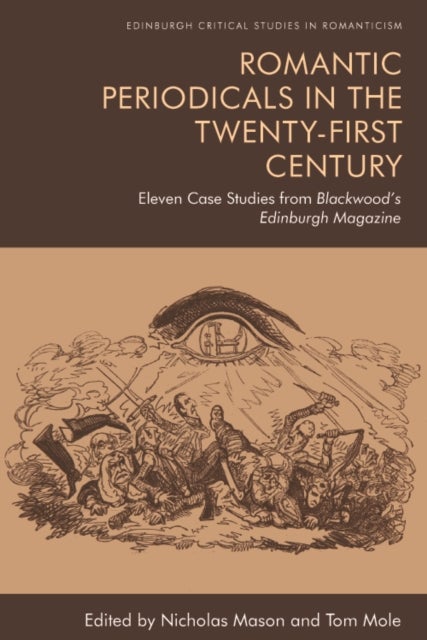Romantic Periodicals in the Twenty-First Century - Eleven Case Studies from Blackwood's Edinburgh Magazine