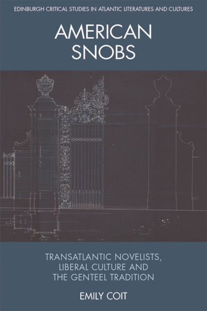 American Snobs - Transatlantic Novelists, Liberal Culture and the Genteel Tradition