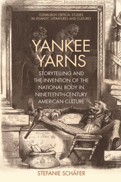 Yankee Yarns - Storytelling and the Invention of the National Body in Nineteenth-Century American Culture