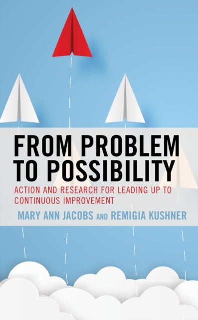 From Problem to Possibility - Action and Research for Leading Up to Continuous Improvement