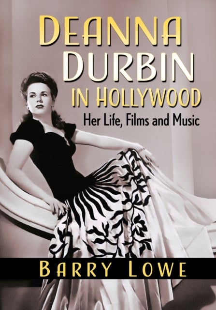 Deanna Durbin in Hollywood - Her Life, Films and Music
