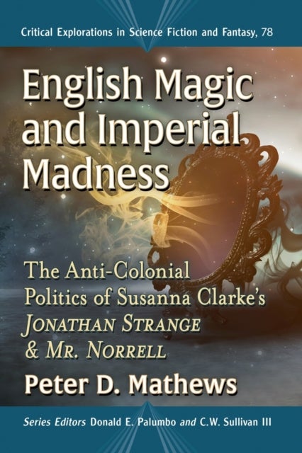English Magic and Imperial Madness - The Anti-Colonial Politics of Susanna Clarke's  Jonathan Strange & Mr. Norrell