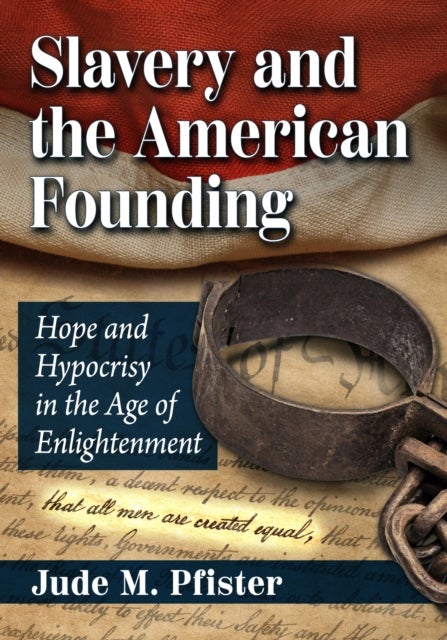 Slavery and the American Founding - Hope and Hypocrisy in the Age of Enlightenment
