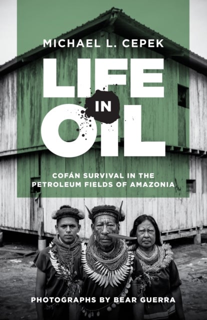 Life in Oil - Cofan Survival in the Petroleum Fields of Amazonia