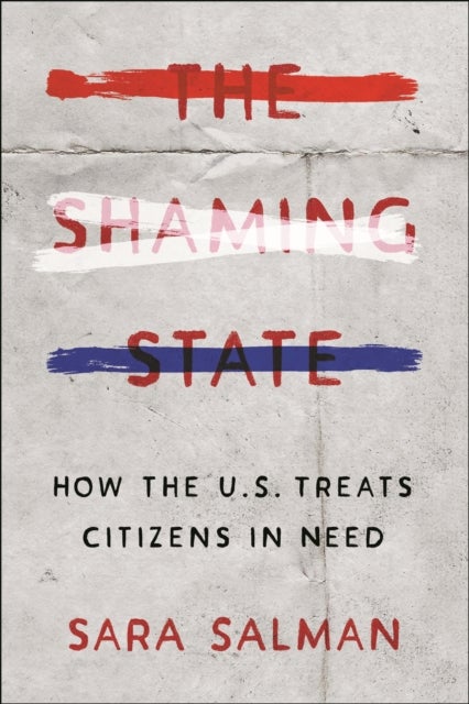 The Shaming State - How the U.S. Treats Citizens in Need