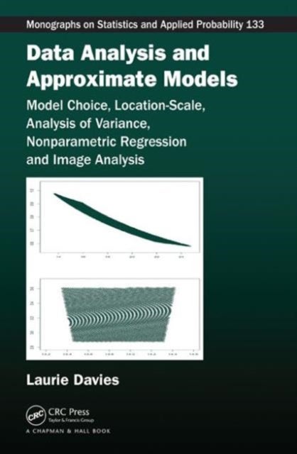 Data Analysis and Approximate Models - Model Choice, Location-Scale, Analysis of Variance, Nonparametric Regression and Image Analysis