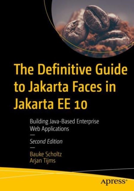 The Definitive Guide to Jakarta Faces in Jakarta EE 10 - Building Java-Based Enterprise Web Applications