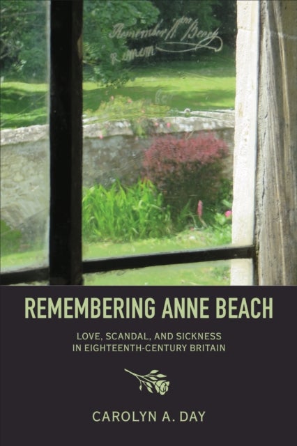 Remembering Anne Beach - Love, Scandal, and Sickness in Eighteenth-Century Britain